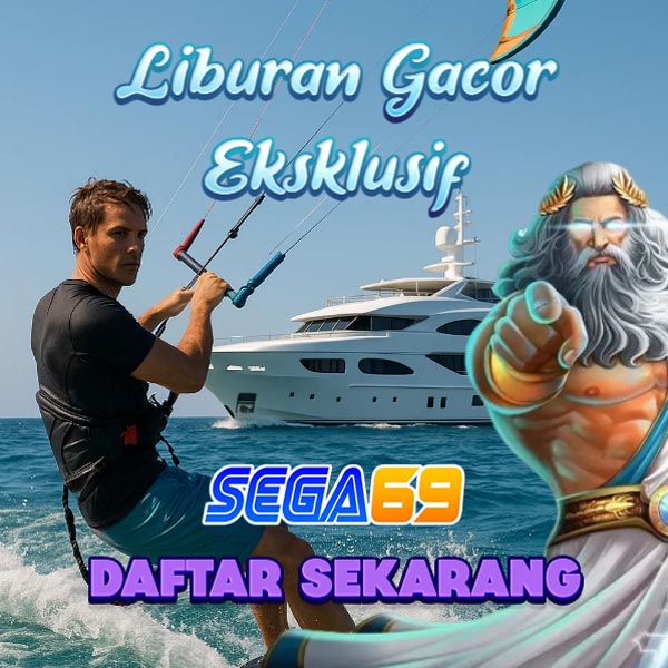 liburan gacor eksklusif bersama SEGA69
